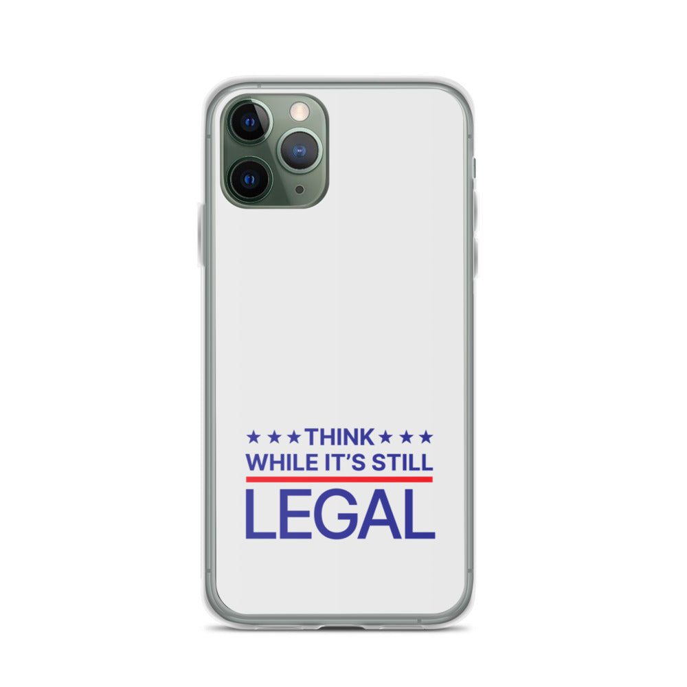 Think While It's Still Legal - iPhone Case