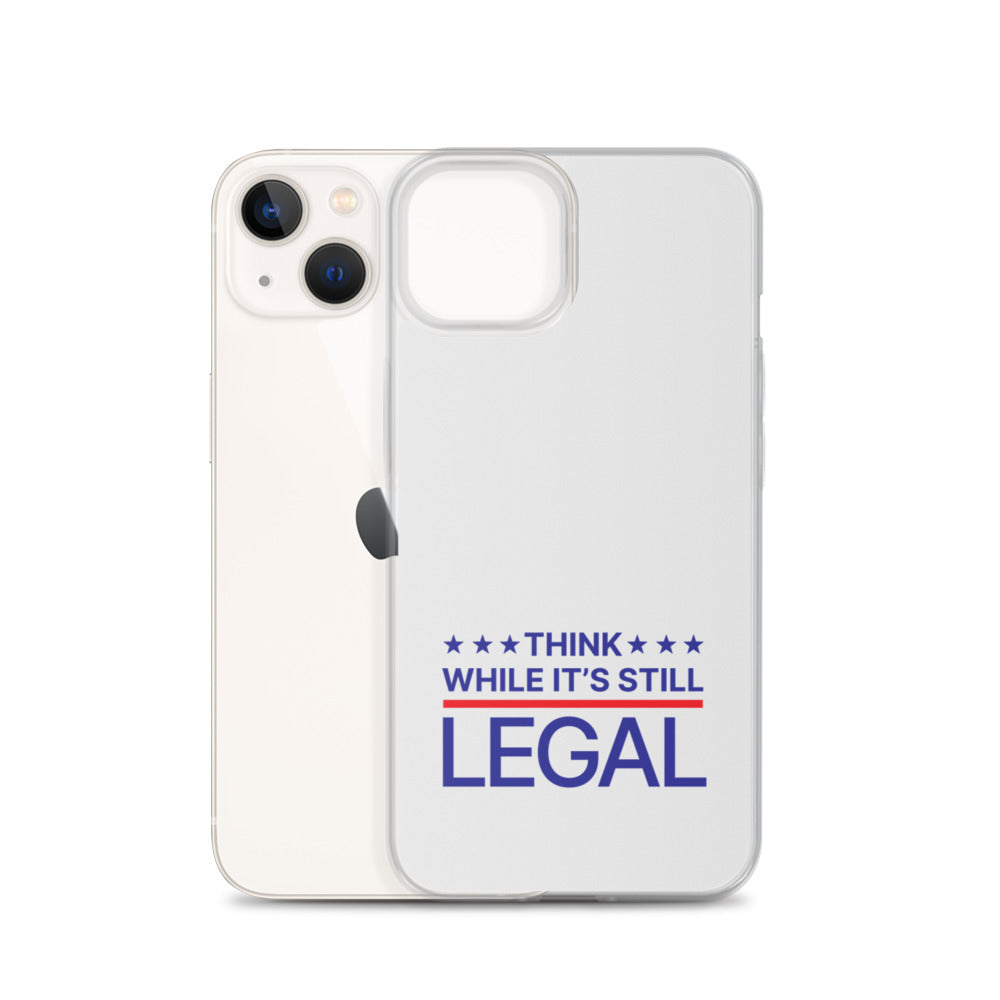 Think While It's Still Legal - iPhone Case