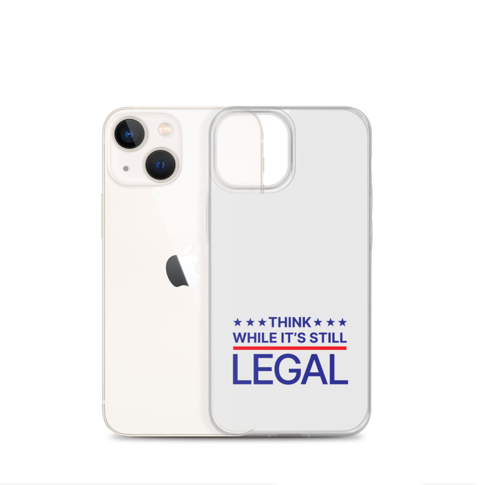 Think While It's Still Legal - iPhone Case