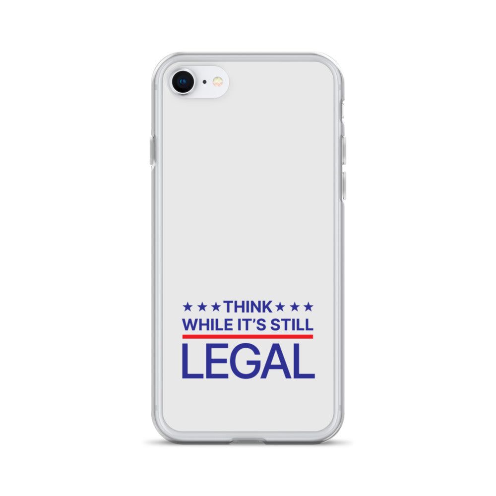 Think While It's Still Legal - iPhone Case