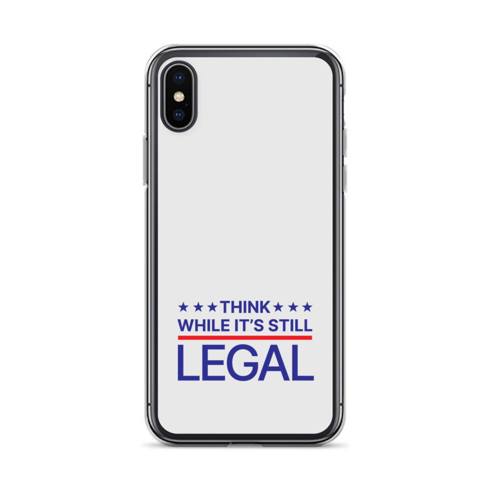 Think While It's Still Legal - iPhone Case