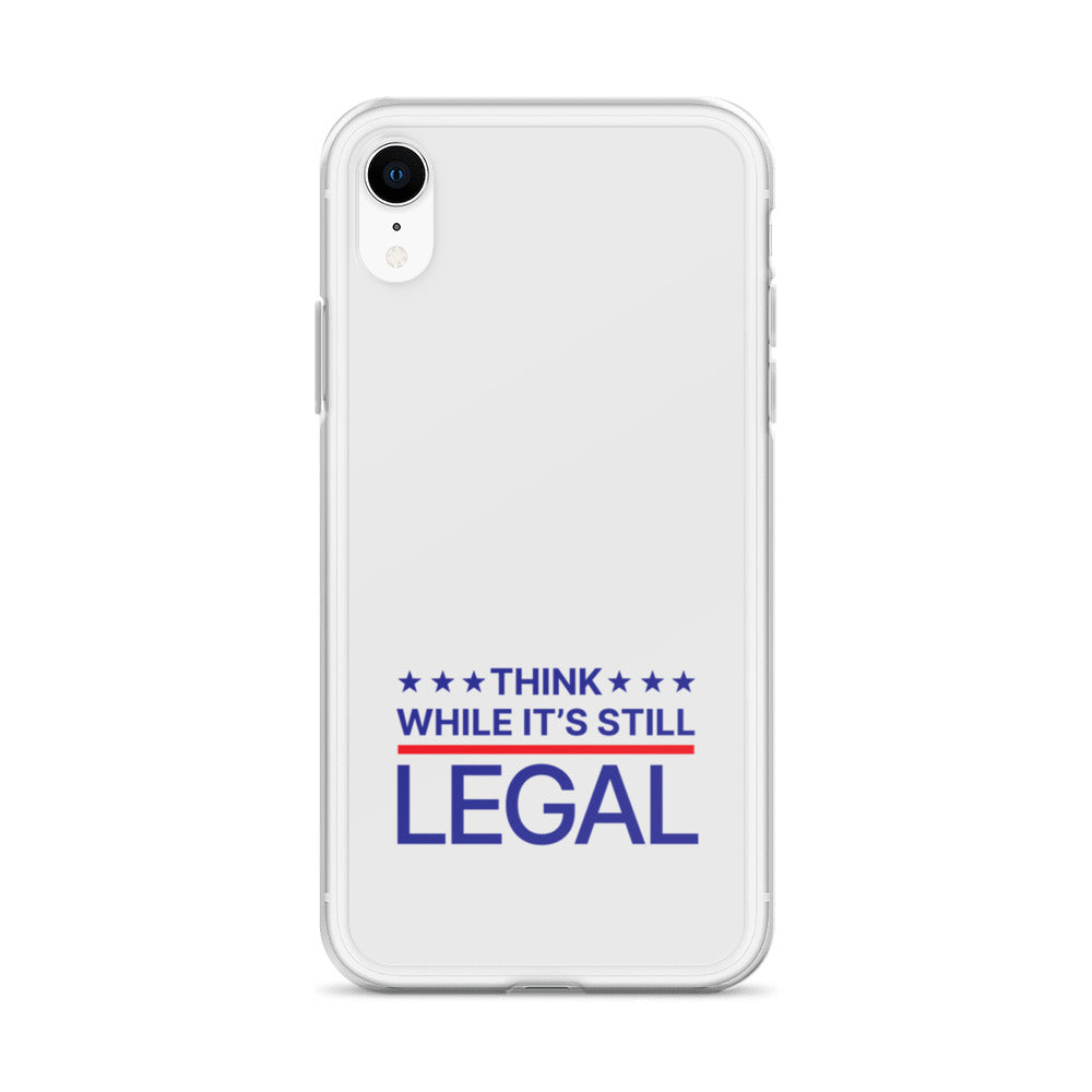 Think While It's Still Legal - iPhone Case