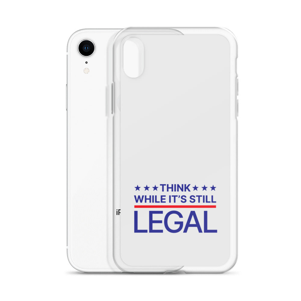 Think While It's Still Legal - iPhone Case