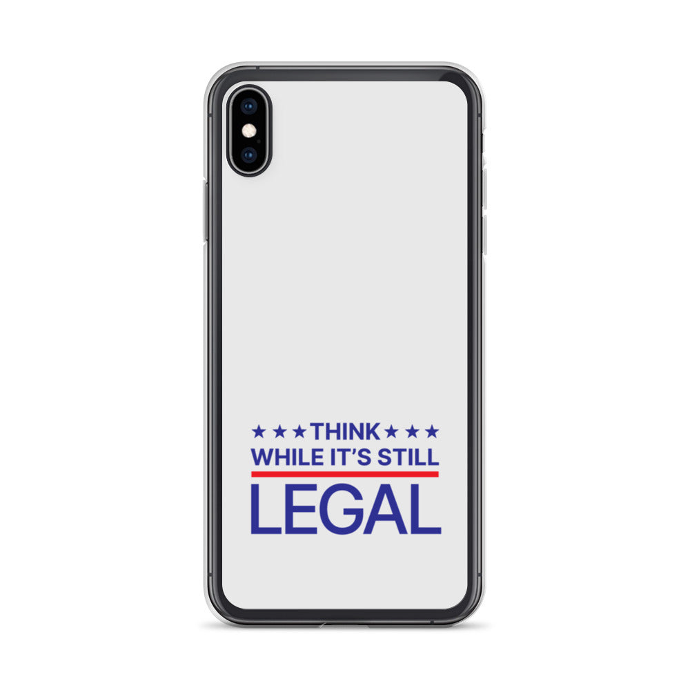 Think While It's Still Legal - iPhone Case