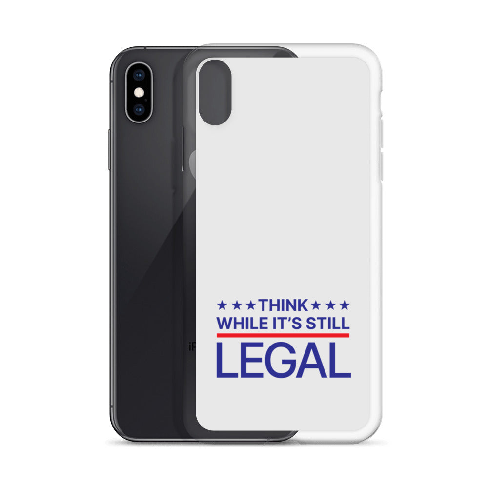 Think While It's Still Legal - iPhone Case